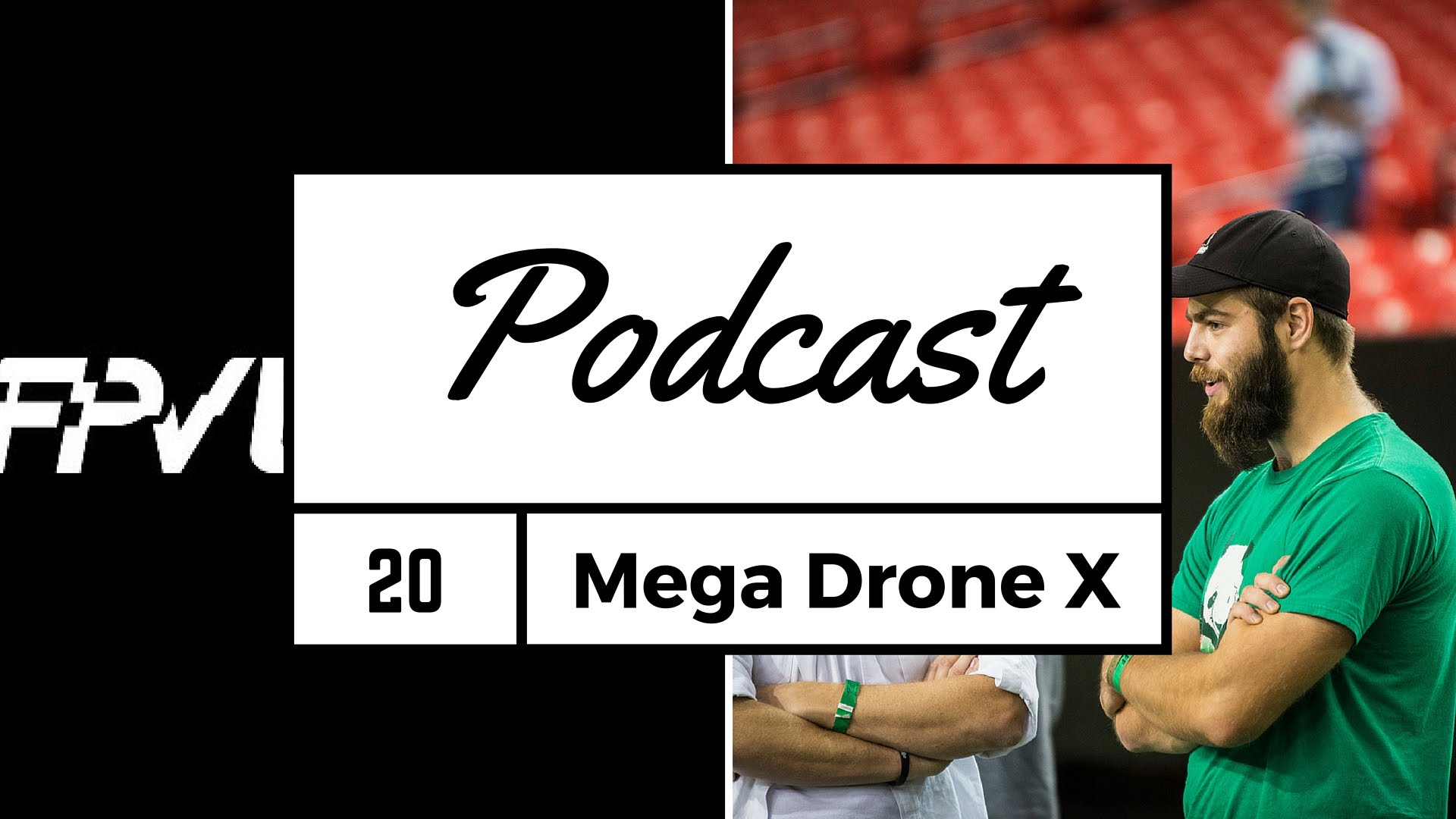 FPV Podcast 20 – Mega Drone X Preview with Bulbufet
