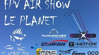 FPV AIR SHOW LE PLANET – 2016 – El Verde FPV