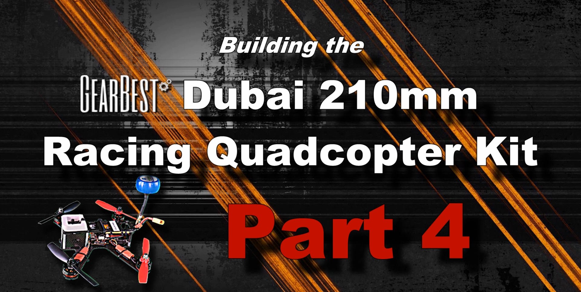 Building the Dubai 210 FPV Racing Drone – PART 4
