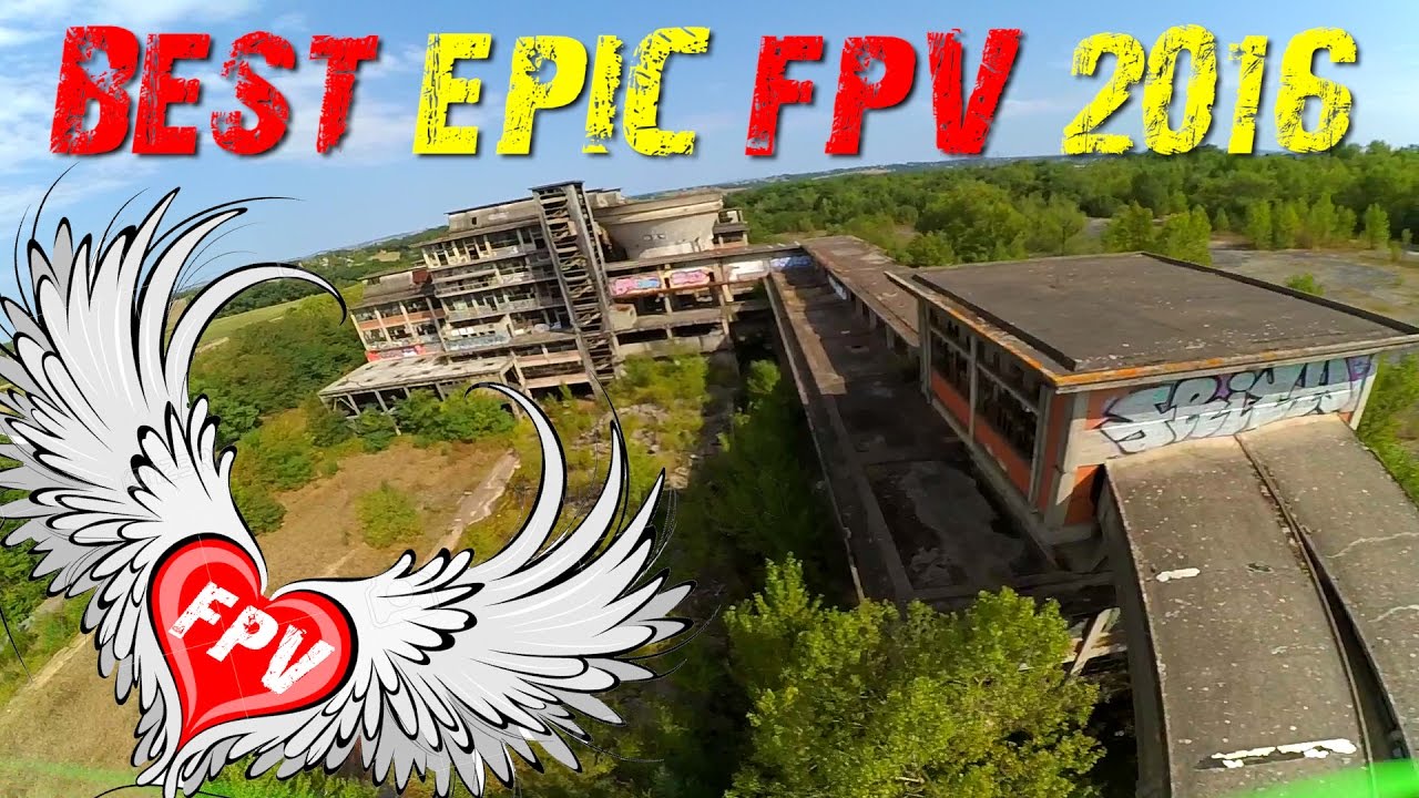 Best FPV Compilation of 2016 – FULL EPIC DRONE URBEX Abandoned Freeride