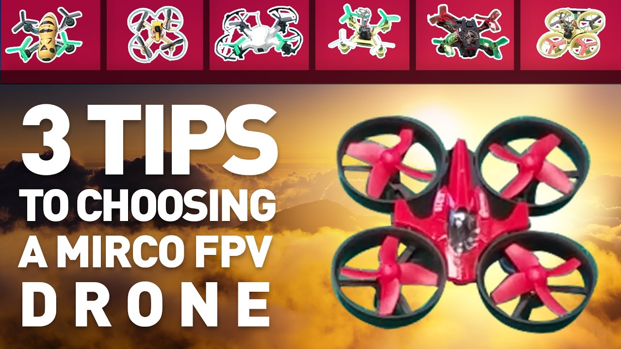 Top 3 Tips to Choosing a Micro FPV Quad – How to Choose a Drone?