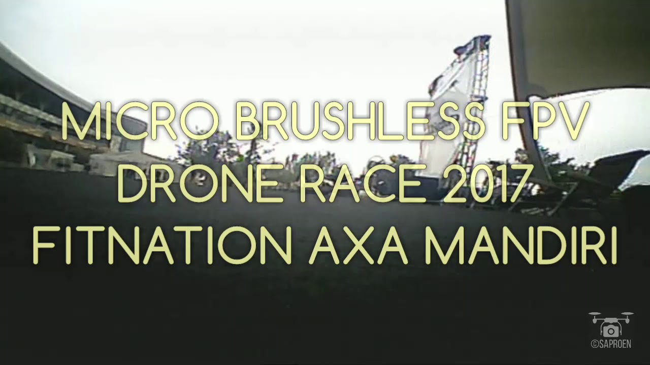 MICRO BRUSHLESS FPV DRONE RACE 2017 FITNATION AXA MANDIRI