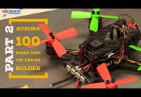 Aurora 100 Speed Test – Configure – Upgrade – How To Solder XT30 – Fast Micro Brushless Drone