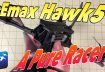 EMax Hawk 5 Review. It’s a racing BEAST
