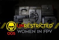 Unrestricted Podcast Ep005 – Women in FPV