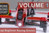 Cheap Beginner Racing Drones – Drone Racing Report, Vol 11
