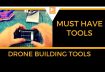 Must have Tools For Any Drone Builder DIY DRONE HOWTO TOOLS