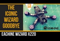 SAYING GOODBYE TO AN OLD FRIEND Eachine Wizard X220