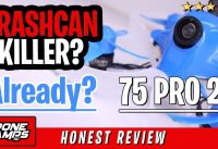 Eachine Trashcan Killer? Already? – BETAFPV 75 Pro 2 – Honest Review Flights