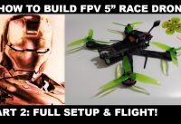 HOW TO BUILD FPV 5 INCH RACE DRONE PART 2 – FULL SETUP AND FLIGHT