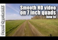 Smooth HD video on 7-inch quads – 7 tips and tricks