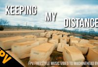 Keeping My Distance – FPV Freestyle Music Video to Machinehead by Bush