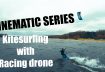 Kitesurfing with Racing drone FPV CINEMATIC SERIES