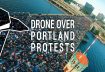 DRONE OVER PORTLAND PROTESTS