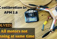ESC calibration APM2.8 | All motors not spinning at same time problem [SOLVED]