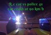 fpv- long range system.R.c car vs police v4 car crash at 90 kmh fpv system dead