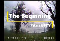 The Beginning – Pitrick FPV