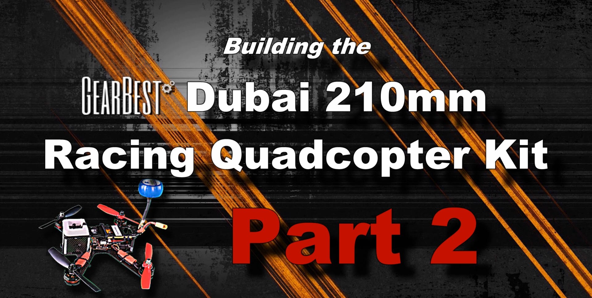 Building the Dubai 210 FPV Racing Drone – PART 2