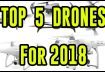 Top 5 Best Drones | 2018
