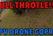 Full throttle – FPV Drone GoPro