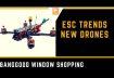 Latest FPV Racing Drones , NEW ESC Trends Banggood Window Shopping