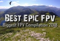 Biggest FPV Compilation 2018 – EPIC Drone Cinematics