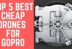 Best Cheap Drones For Gopro