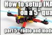 How to setup INAV on a 5″ quad – Radio and Flight Modes