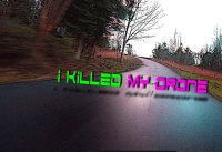 I KILLED MY DRONE